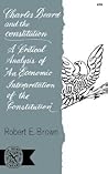 Charles Beard and the Constitution: A Critical Analysis of An Economic Interpretation of the Constitution