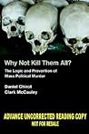Why Not Kill Them All?: The Logic and Prevention of Mass Political Murder
