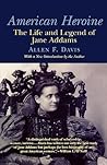 American Heroine: The Life and Legend of Jane Addams American Heroine: The Life and Legend of Jane Addams