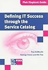 Defining It Success Through The Service Catalog: A Management Guide Defining It Success Through The Service Catalog: A Management Guide