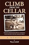 Climb From the Cellar: How One Michigan Kid, Born in a Basement, Found His Way Up to the American Dream Climb From the Cellar: How One Michigan Kid, Born in a Basement, Found His Way Up to the American Dream