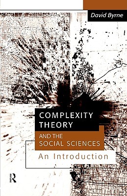 Complexity Theory and the Social Sciences: An Introduction (Business and the World Economy; 9)