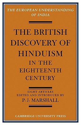 The British Discovery of Hinduism in the Eighteenth Century (European Understanding of India Series)