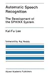 Automatic Speech Recognition: The Development of the SPHINX System (The Springer International Series in Engineering and Computer Science, 62)