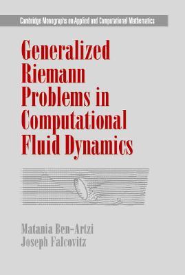 Generalized Riemann Problems in Computational Fluid Dynamics (Cambridge Monographs on Applied and Computational Mathematics, Series Number 11)
