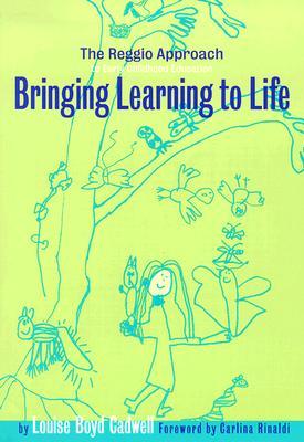 Bringing Learning to Life: The Reggio Approach to Early Childhood Education (Early Childhood Education Series)