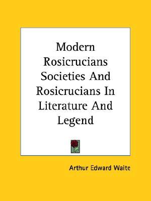 Modern Rosicrucians Societies And Rosicrucians In Literature And Legend (Paperback)