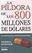 La Pildora De Los 800 Millones De Dolares/the 800 Million Dol... by Merrill Goozner