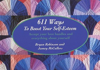 611 Ways to Boost Your Self Esteem: Accept Your Love Handles and Everything About Yourself (Paperback)