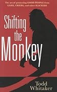 Shifting the Monkey: The Art of Protecting Good People From Liars, Criers, and Other Slackers