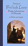 Treasury of Polish Love Poems, Quotations & Proverbs Treasury of Polish Love Poems, Quotations & Proverbs