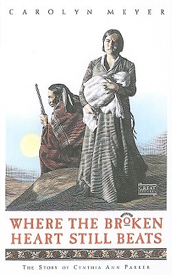 Where the Broken Heart Still Beats: The Story of Cynthia Ann Parker