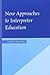 New Approaches to Interpreter Education (The Interpreter Education Series, Vol. 3)