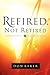 Refired, Not Retired