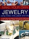 Make Your Own Jewellery Using Metal, Wire, Paper & Clay Make Your Own Jewellery Using Metal, Wire, Paper & Clay