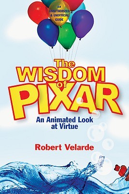 The Wisdom of Pixar: An Animated Look at Virtue (Paperback)