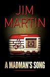 A Madman's Song by Jim    Martin