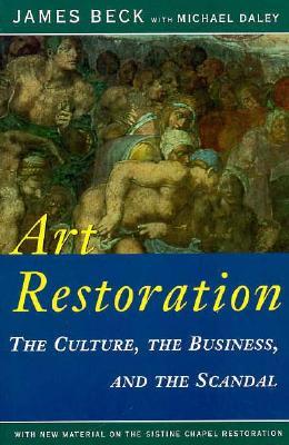Art Restoration: The Culture, the Business, and the Scandal (Paperback)
