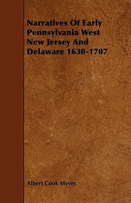 Narratives of Early Pennsylvania West New Jersey and Delaware 1630-1707 (Paperback)