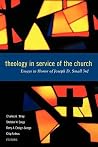 Theology in Service of the Church:Â Essays in Honor of Joseph D. Small 3rd Theology in Service of the Church:Â Essays in Honor of Joseph D. Small 3rd