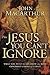 The Jesus You Can't Ignore: What You Must Learn from the Bold Confrontations of Christ