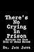 There's No Crying in Prison by Jack Jaffe