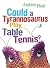 Could a Tyrannosaurus Play ...
