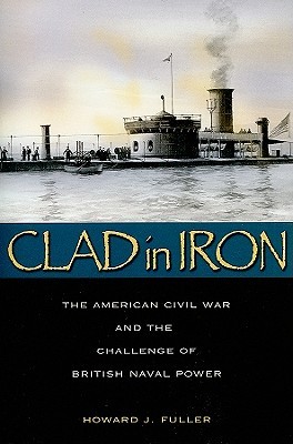 Clad in Iron: The American Civil War and the Challenge of British Naval Power (Paperback)