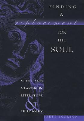Finding a Replacement for the Soul: Mind and Meaning in Literature and Philosophy (Hardcover)
