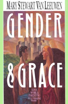 Gender & Grace: Love, Work Parenting in a Changing World (Paperback)