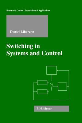 Switching in Systems and Control (Systems & Control: Foundations & Applications)