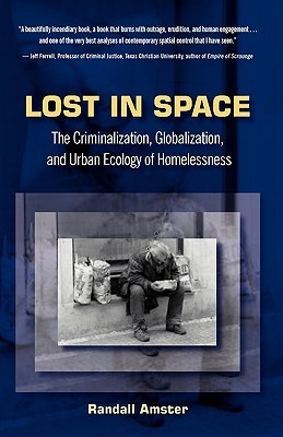 Lost in Space: The Criminalization, Globalization, and Urban Ecology of Homelessness (Paperback)