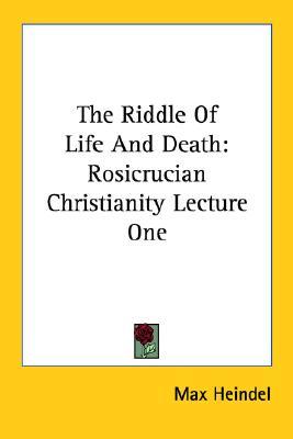 The Riddle Of Life And Death: Rosicrucian Christianity Lecture One (Paperback)