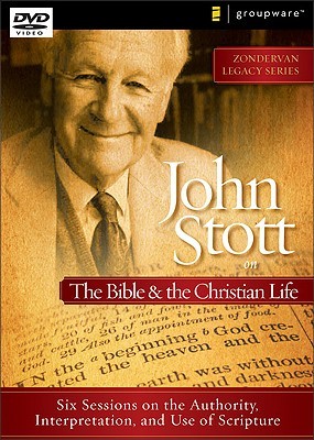 John Stott on the Bible and the Christian Life: Six Sessions on the Authority, Interpretation, and Use of Scripture
