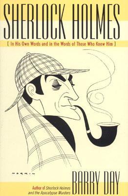 Sherlock Holmes: In His Own Words and in the Words of Those Who Knew Him (Hardcover)