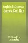 Compilation of the Statements of James Earl Ray: Staff Report