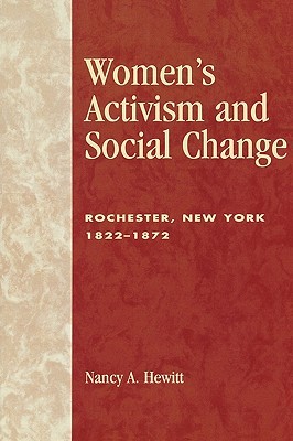 Women's Activism and Social Change: Rochester, New York 1822-1872 (Paperback)