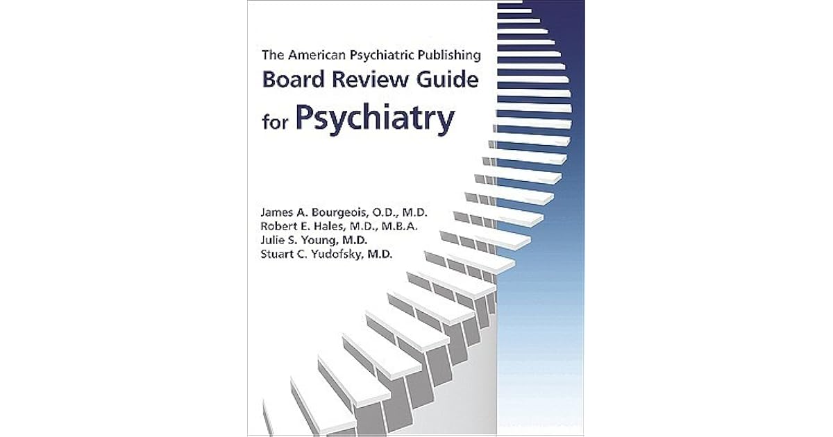 The American Psychiatric Publishing Board Review Guide for Psychiatry ...