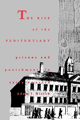 The Rise of the Penitentiary Prisons and Punishment in Early America (Yale Historical Publications Series)