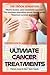 Ultimate Cancer Treatments:...