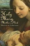 Holy Mary, Mother Of God: Help Of All Christians Holy Mary, Mother Of God: Help Of All Christians