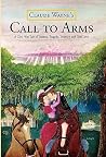 Call to Arms: a Romantic Civil War Story: A Civil War Tale of Trauma, Tragedy, Triumph And True Love; the Kind of Dynamic Story Mel Gibson Would Be Pleased to Take to the Silver Screen