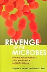 Revenge of the Microbes: How Bacterial Resistance Is Undermining the Antibiotic Miracle