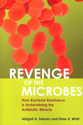 Revenge of the Microbes: How Bacterial Resistance is Undermining the Antibiotic Miracle (ASM Books)