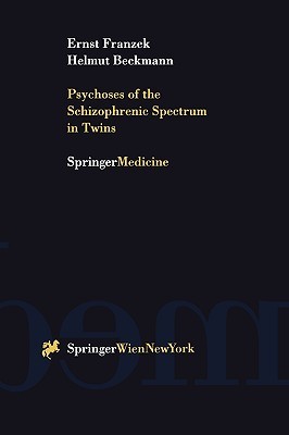 Psychoses of the Schizophrenic Spectrum in Twins: A Discussion on the Nature - Nurture Debate in the Etiology of “Endogenous” Psychoses (Paperback)