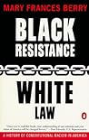 Black Resistance/White Law: A History of Constitutional Racism in America