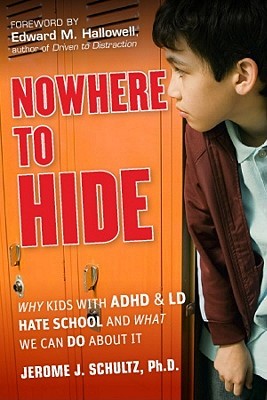 Nowhere to Hide: Why Kids with ADHD and LD Hate School and What We Can Do About It (Hardcover)