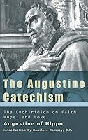 The Augustine Catechism: The Enchiridion on Faith, Hope & Charity