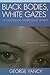Black Bodies, White Gazes by George Yancy