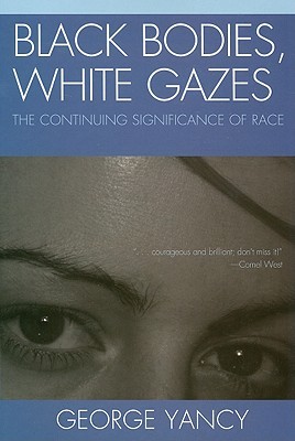 Black Bodies, White Gazes: The Continuing Significance of Race (Paperback)